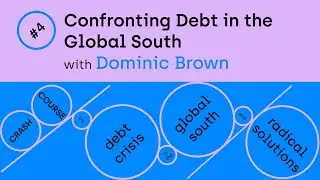 Confronting Debt in the Global South with Dominic Brown
