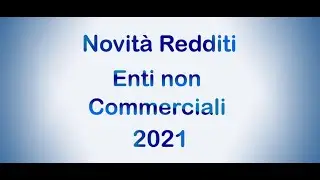 Novit&agrave; Redditi Enti non Commerciali 2021