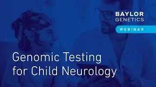 Webinar: Genomic Testing for Child Neurology