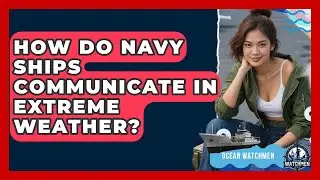How Do Navy Ships Communicate In Extreme Weather? - Ocean Watchmen