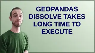 Gis: GeoPandas Dissolve takes long time to execute