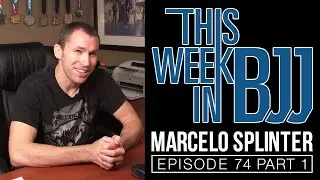 TWIBJJ Ep 74 Marcelo splinter of Gracie Barra Encinitas Part 1 of 2