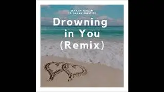 Darth Nader - Drowning in You (ft. Sarah Solstice) [Remix]