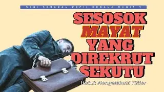 Sekutu Merekrut Mayat untuk Mengelabuhi Hitler #WW2 #sejarahperangdunia2