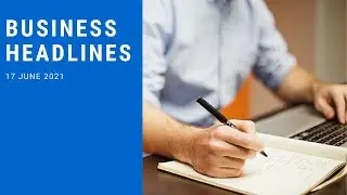 Business New Today 17 June 2021