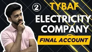 #2 Final Accounts for Electricity Company | Financial Accounting | TYBAF | Siraj Shaikh