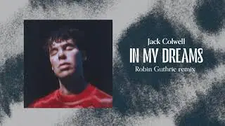 Jack Colwell &ndash; In My Dreams (Robin Guthrie Remix)