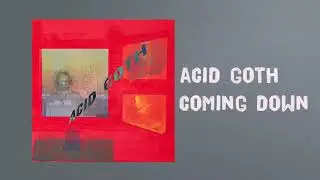 acid goth - coming down