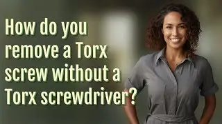 How do you remove a Torx screw without a Torx screwdriver?