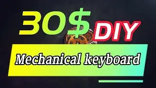 DIY Custom Mechanical Keyboard Within $30 Budget