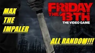 Friday The 13TH The Game/  Max The Impaler and everyone goes random