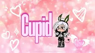 Cupid||gcmv||featuring: Belle(my oc)||