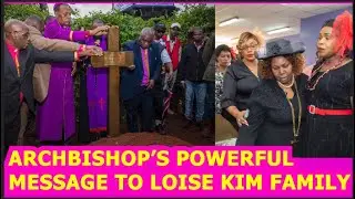 🔥🔥🔥POWERFUL MESSAGE EVER TO LOISE KIM FAMILY AS THEY B&Uacute;RY THEIR FATHER IN KIAMBU BY THEIR ARCHBISHOP