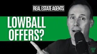 Lowball Offers: Don't Get Offended&mdash;Win the Counter (Agent Tactics)