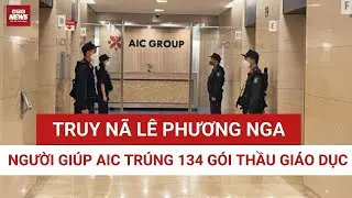 Vụ án AIC tại TP.HCM: Truy nã cựu Chánh Văn phòng Sở Giáo dục và Đào tạo Lê Phương Nga | VTC News