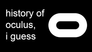 A brief History Of Oculus, i guess