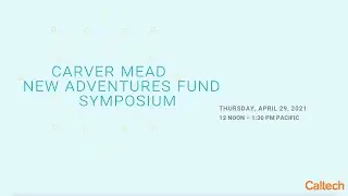 Carver Mead New Adventures Fund Symposium - 4/29/21