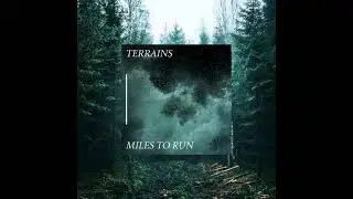 Terrains - Miles To Run (audio)