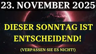WICHTIG! 23. NOVEMBER: Ein magischer Sonntag! Nutzen Sie diese CHANCE des UNIVERSUMS!