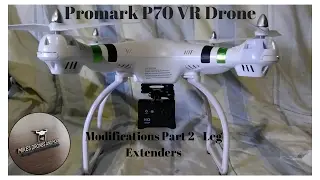 Promark P70 VR Drone - Modificatons Part 2 - Leg Extenders