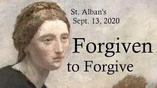 Forgiven to Forgive - Homily for Sept. 13, 2020