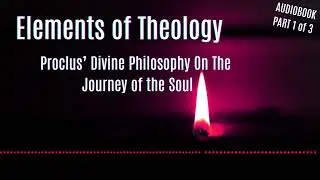 PROCLUS - Elements of Theology | Foundations of Neoplatonism - Audiobook (Part 1 of 3)