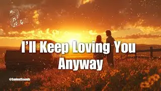 I’ll Keep Loving You Anyway 💞 | Heartfelt Modern Country Ballad of Endless Devotion