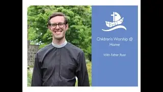 Family Worship at Home, Easter 6 with the Rev. Ryan Fleenor