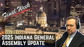 Indiana General Assembly Final Week Recap