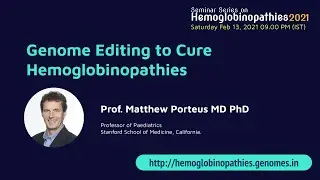 Genome Editing to Cure Hemoglobinopathies - Prof. Matthew Porteus MD PhD