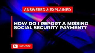 How Do I Report A Missing Social Security Payment? Answered & Explained