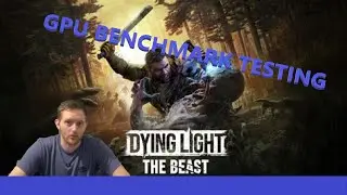 DYING LIGHT THE BEAST! GPU TESTING! NVIDIA! RADEON! INTEL!