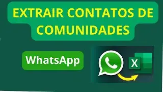 Como Extrair Contatos de Comunidades Fechadas do WhatsApp (Novo método 2025)