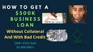 How To Get A $500k Business Loan Without Collateral And With Bad Credit (500+ FICO And $2,000,000+)