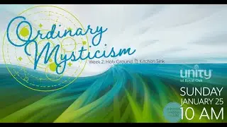 Sunday | 1/25/26 | Ordinary Mysticism: Holy Ground In The Kitchen Sink