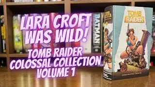 Lara Croft Was Wild! | Tomb Raider Colossal Collection Volume 1 (Closer Look)