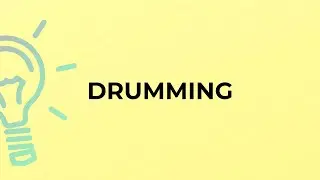 What is the meaning of the word DRUMMING?