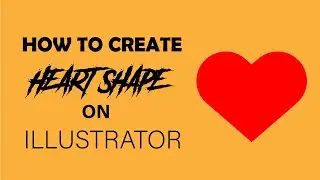 HOW TO CREATE HEART SHAPE ON ILLUSTRATOR