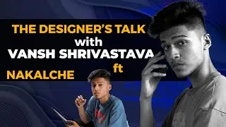 The Designer's Talk With Vansh Shrivastava Ft. Nakalche...