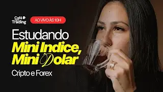 🔴 Caf&eacute; Com Trading: Estudos de Mini &Iacute;ndice, M&iacute;ni D&oacute;lar, Forex e Criptomoedas