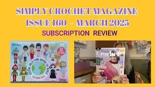 SIMPLY CROCHET MAGAZINE ISSUE 160  -  MARCH 2025 | Look at what's inside with me #crochet