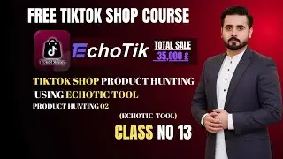 TikTok Shop Product Hunting Using Echotic Tool | TikTok Shop Product Hunting | Class  13