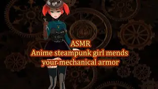 ASMR Anime steampunk girl mends  your mechanical armor [Vtuber]