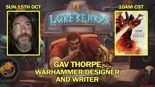 LOREBEARDS: Warhammer Legend, Gav Thorpe w/ Loremaster of Sotek and Andy Law