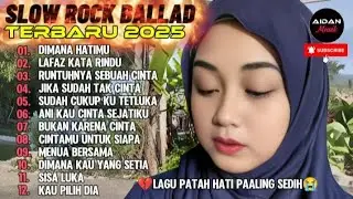 SLOW ROCK BALLAD TERBARU 2025 FULL ALBUM LAGU GALAU 💔 DIMANA HATIMU | ANI KAU CINTA SEJATIKU
