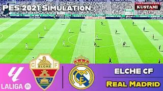 Elche vs Real Madrid⚽Spain : Laliga Match⚽PES 2021 Simulation Gameplay