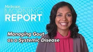 Managing Gout as a Systemic Disease | Morning Report