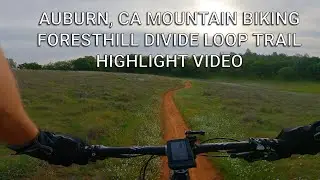 Mountain biking Auburn, Ca. Foresthill Divide Loop Trail Highlights