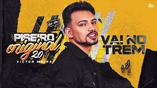 VAI NO TREM - Victor Meira PISEIRO ORIGINAL 2.0