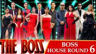 THE BOSS || BOSS HOUSE ROUND 6